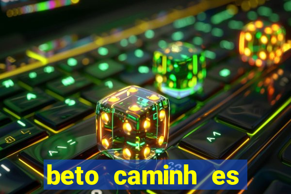 beto caminh es lajeado rs